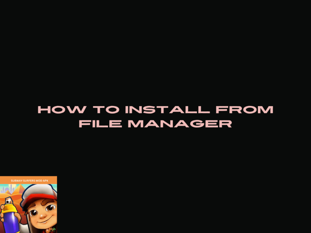 Guide on How to install Subway Surfers MOD APK from the file manager steps.
