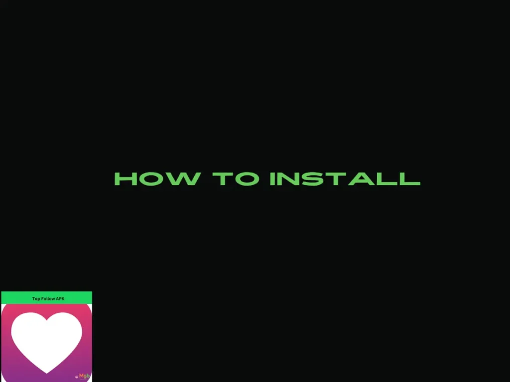 Guide on How to install Top Follow APK.