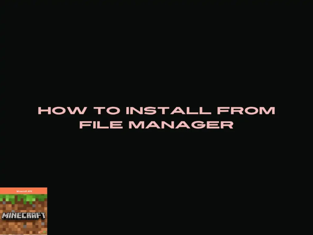 Guide on How to install minecraft apk from the file manager steps.