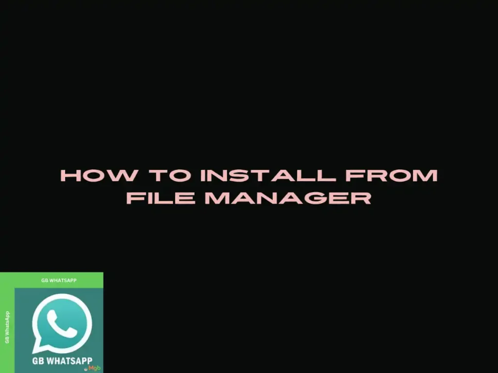 Guide on How to install GB Whatsapp APK from the file manager steps.